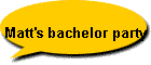 Matt's bachelor party